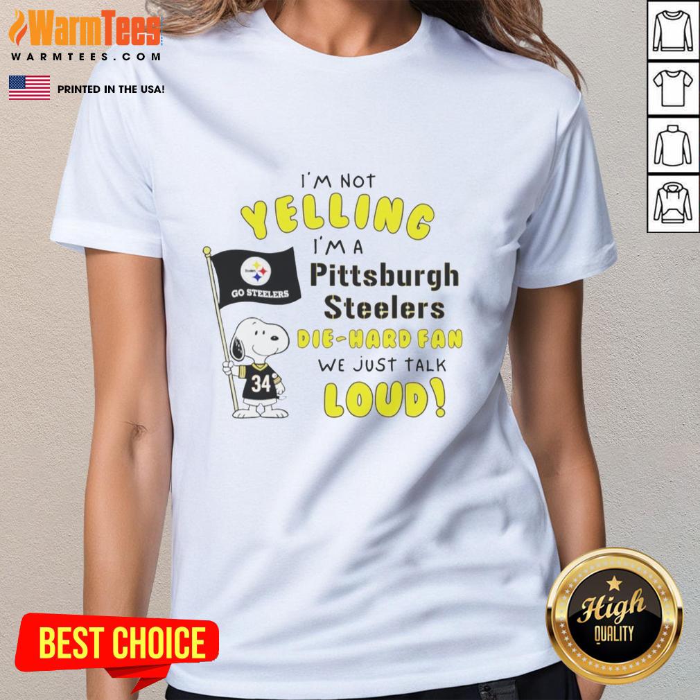 Premium Snoopy I'm Not Yelling I'm A Pittsburgh Steelers Die-Hard Fan We Just Talk Loud T-Shirt - Image 3