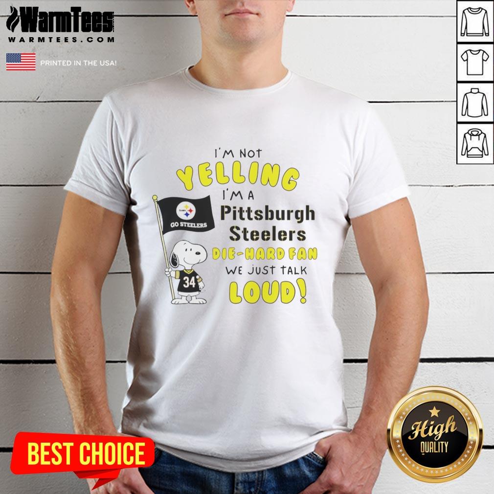 Premium Snoopy I'm Not Yelling I'm A Pittsburgh Steelers Die-Hard Fan We Just Talk Loud T-Shirt