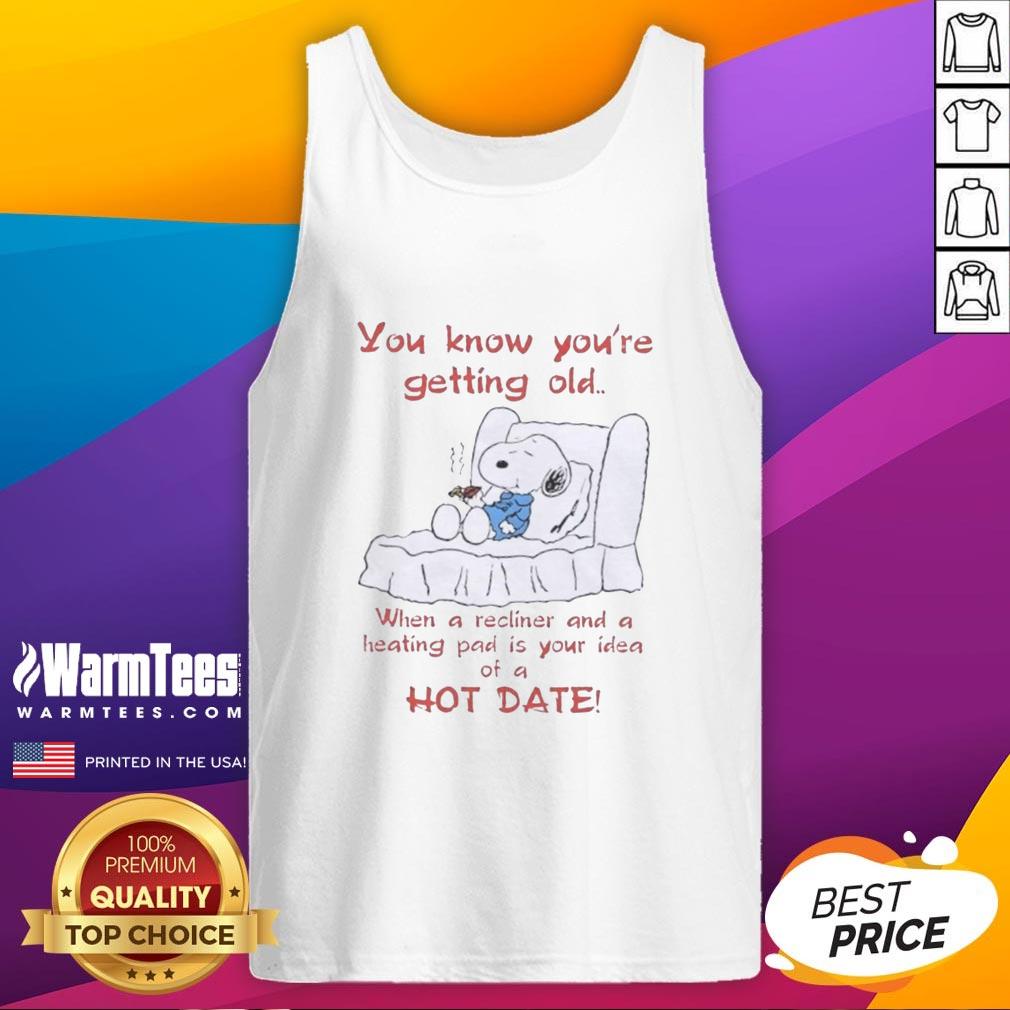 Premium Snoopy You Know You're Getting Old When A Recliner And A Heating Pad Is Your Idea Hot Date T-Shirt - Image 4
