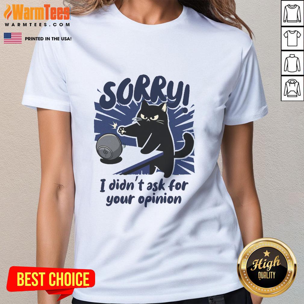 Premium Sorry Didn't Ask For Your Opinion T-Shirt - Image 3
