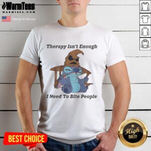 Premium Stitch Therapy Isn't Enough I Need To Bite People T-Shirt