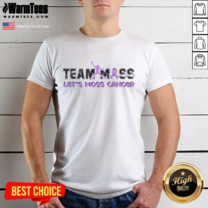 Premium Team Moss Let's Moss Cancer T-Shirt