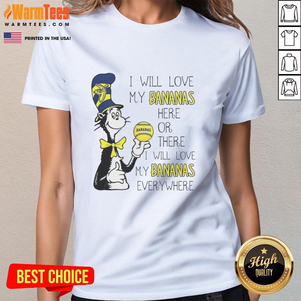 Premium The Cat In The Hat Savannah Bananas I Will Love My Bananas Here Or There Every Where T-Shirt - Image 3