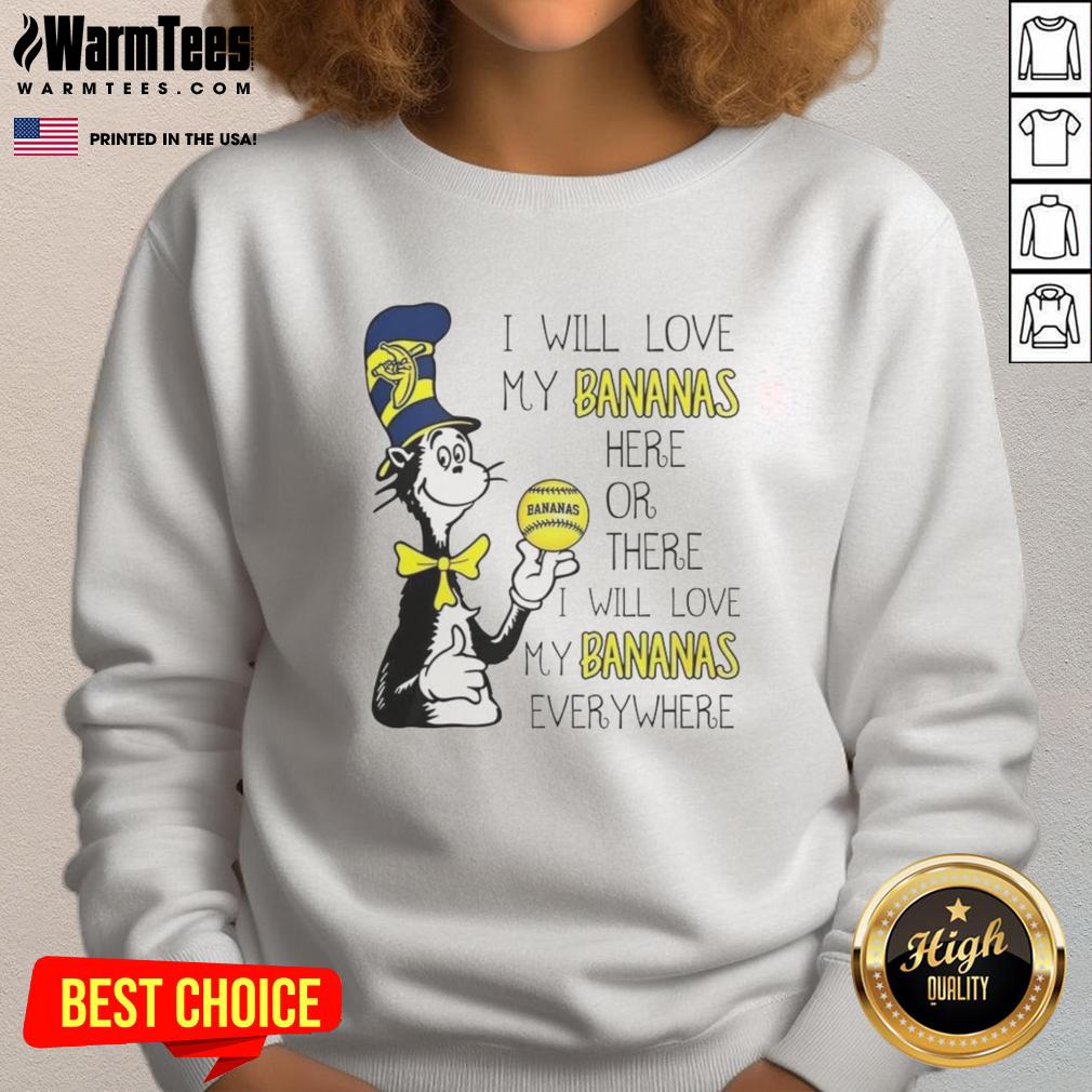 Premium The Cat In The Hat Savannah Bananas I Will Love My Bananas Here Or There Every Where T-Shirt - Image 5