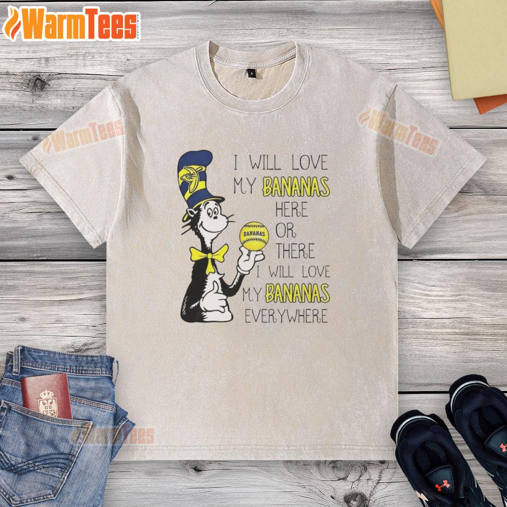 Premium The Cat In The Hat Savannah Bananas I Will Love My Bananas Here Or There Every Where T-Shirt - Image 6