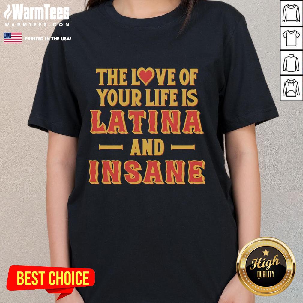 Premium The Love Of Your Life Is Latina And Insane Style T-Shirt - Image 3