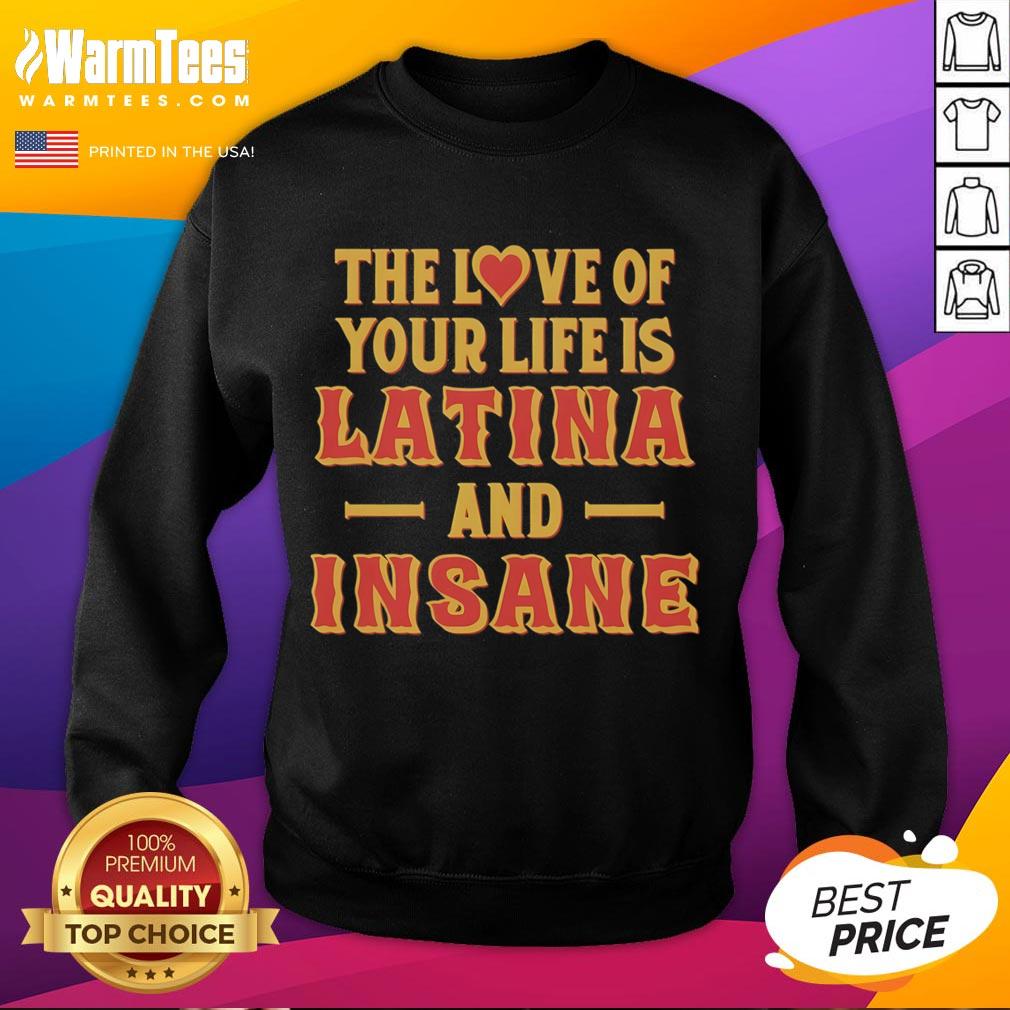 Premium The Love Of Your Life Is Latina And Insane Style T-Shirt - Image 5