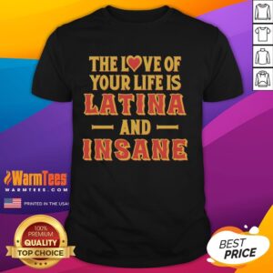Premium The Love Of Your Life Is Latina And Insane Style T-Shirt