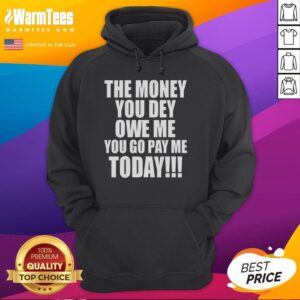 Alternative view of Premium The Money You Dey Owe Me You Go Pay Me Today T-Shirt