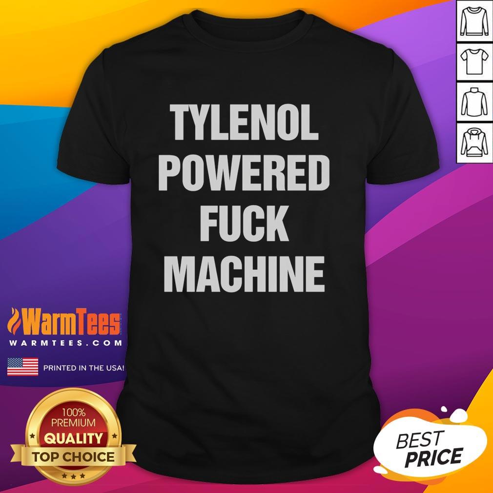 Premium Tylenol Powered Fck Machine T-Shirt
