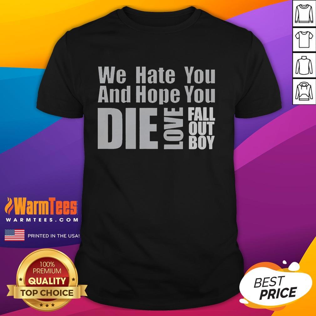 Premium We Hate You And Hope You Die Love Fall Out Boy T-Shirt