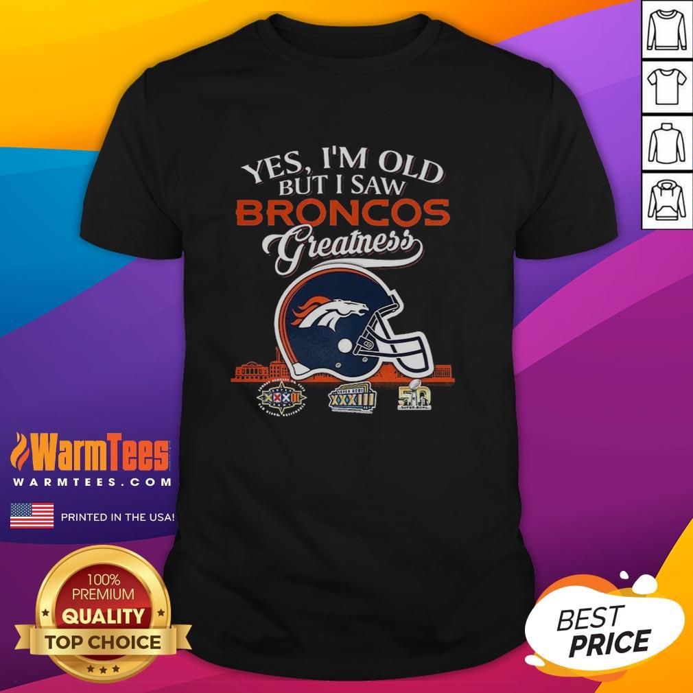 Premium Yes I'm Old But I Saw Denver Broncos Greatness Super Bowl Helmet Skyline T-Shirt