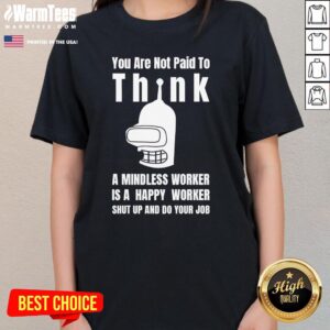 Alternative view of Premium You Are Not Paid To Think Robot Mindless Worker T-Shirt