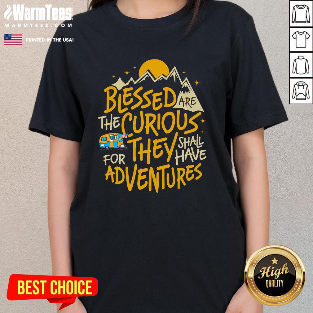 Pretty Blessed Are The Curious They Shall Have Adventures T-Shirt - Image 2