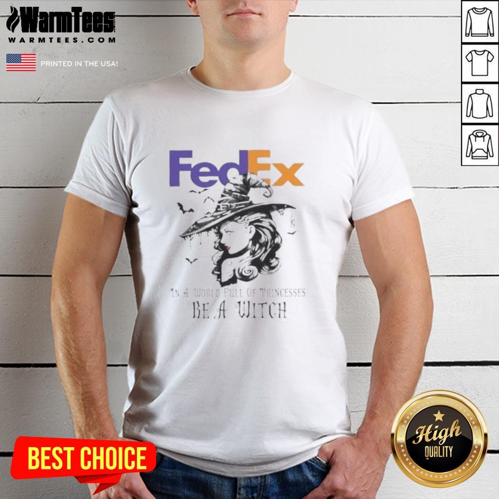 Pretty Fedex In A World Full Of Princesses Be A Witch Halloween T-Shirt