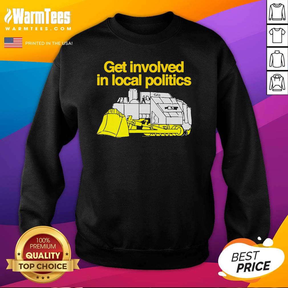 Pretty Get Involved In Local Politics T-Shirt - Image 4