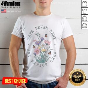 Pretty Hate Never Made Any Nation Great Anti Trump Floral Butterflies Democrat President Liberal T-Shirt
