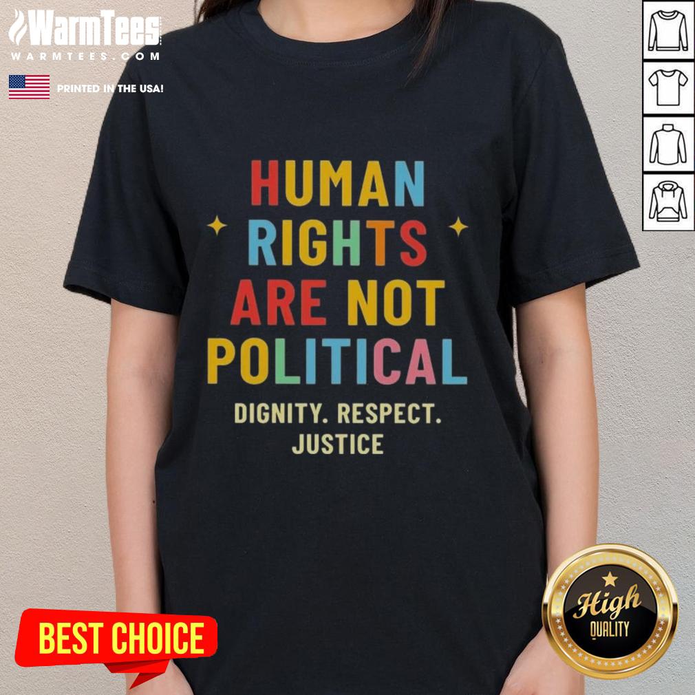 Pretty Human Rights Are Not Political Dignity Respect Justice T-Shirt - Image 3
