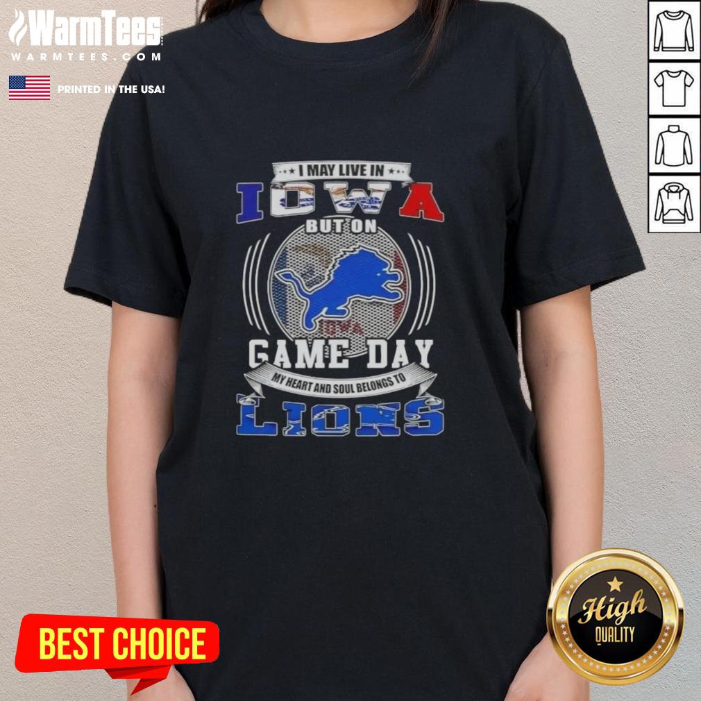 Pretty I May Live In Iowa But On Game Day Detroit Lions Football T-Shirt - Image 3