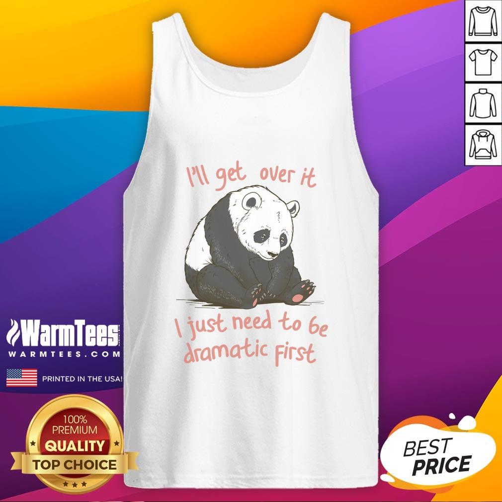 Pretty I'll Get Over It I Just Need To Be Dramatic First T-Shirt - Image 4