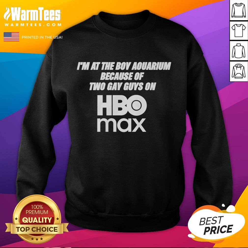 Pretty I'm At The Boy Aquarium Because Of Two Gay Guys On Hbo Max T-Shirt - Image 5