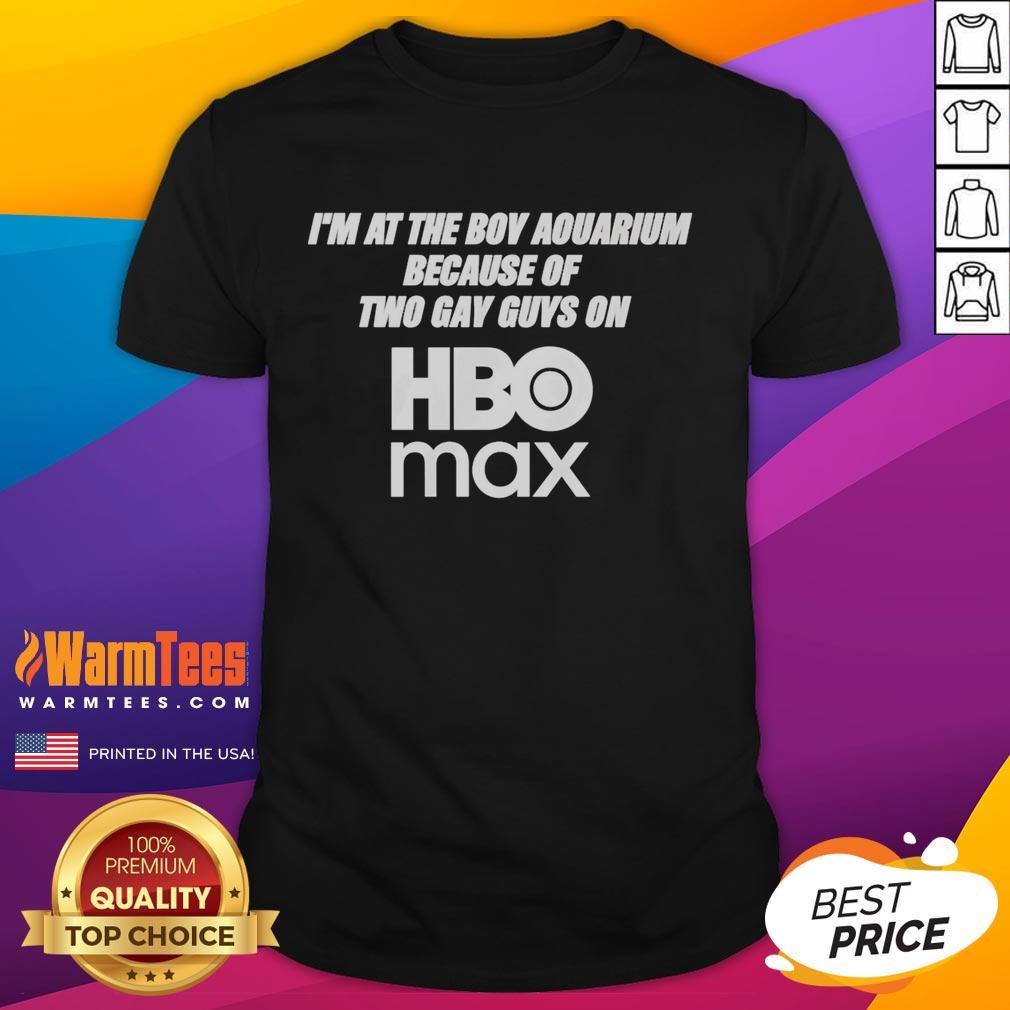 Pretty I'm At The Boy Aquarium Because Of Two Gay Guys On Hbo Max T-Shirt