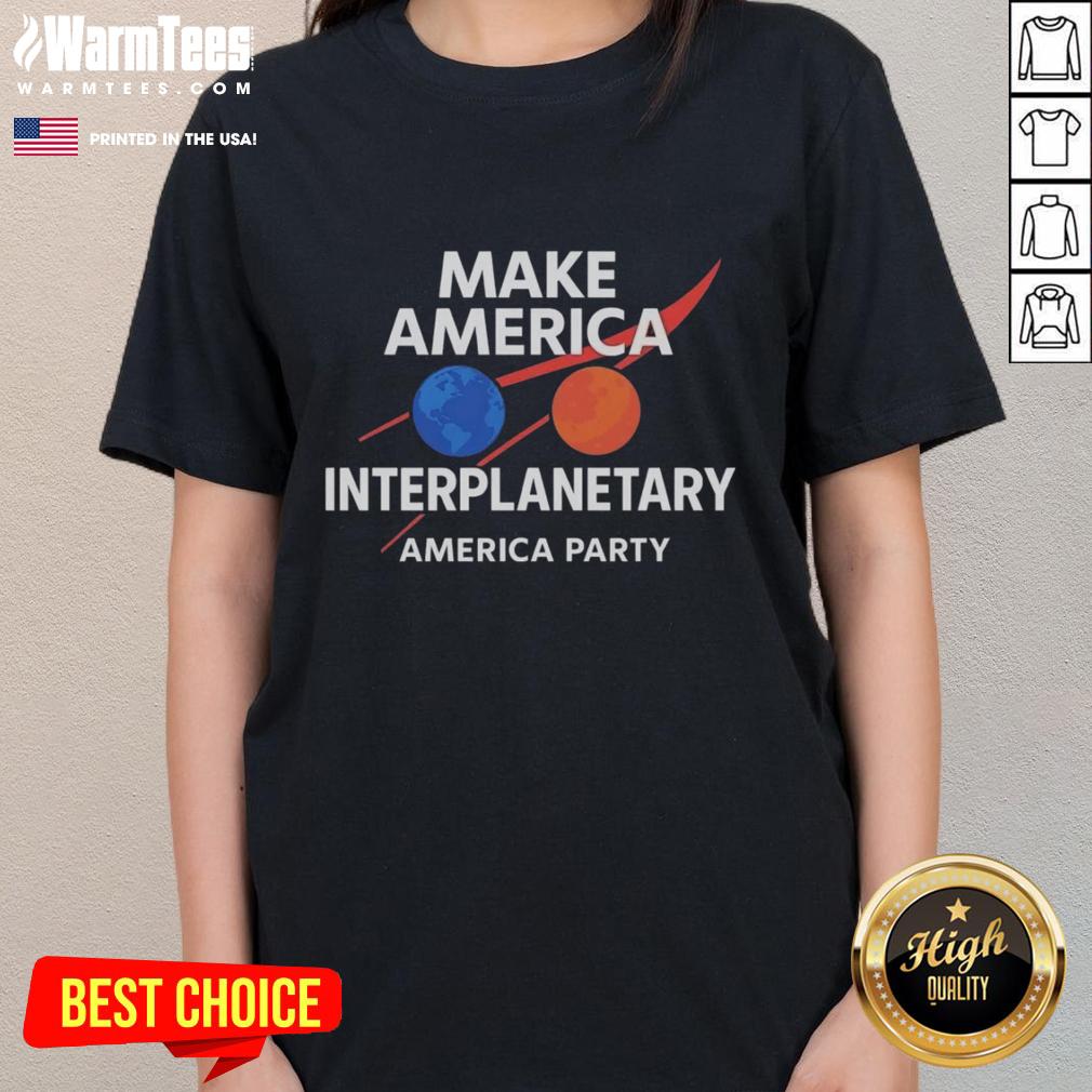 Pretty Make America Interplanetary Elon Musk America Party T-Shirt - Image 3