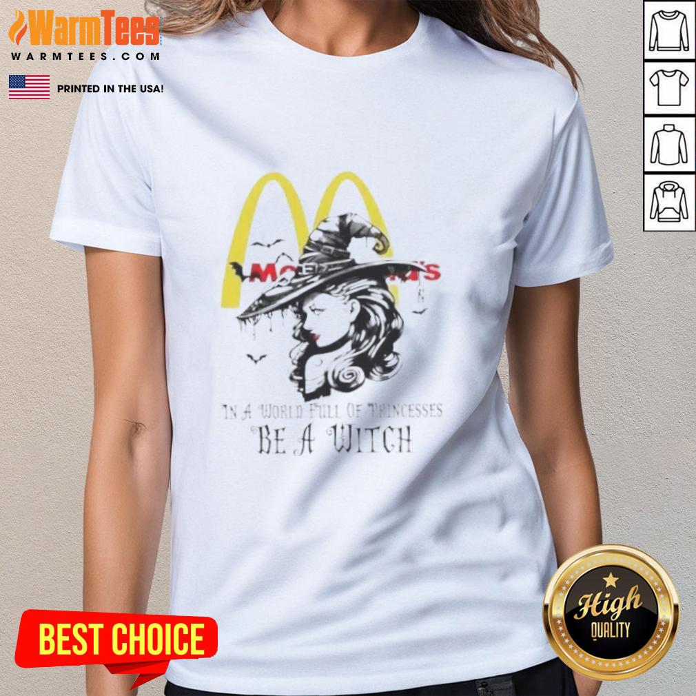 Pretty Mcdonald's In A World Full Of Princesses Be A Witch Halloween T-Shirt - Image 3