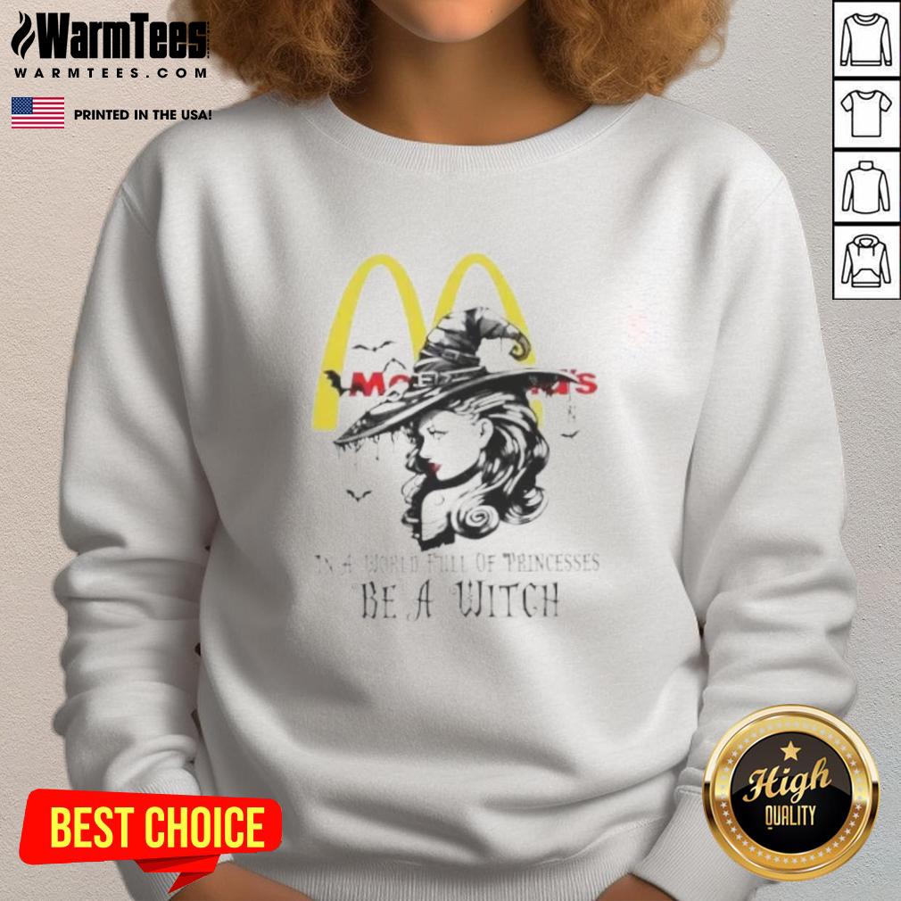 Pretty Mcdonald's In A World Full Of Princesses Be A Witch Halloween T-Shirt - Image 5