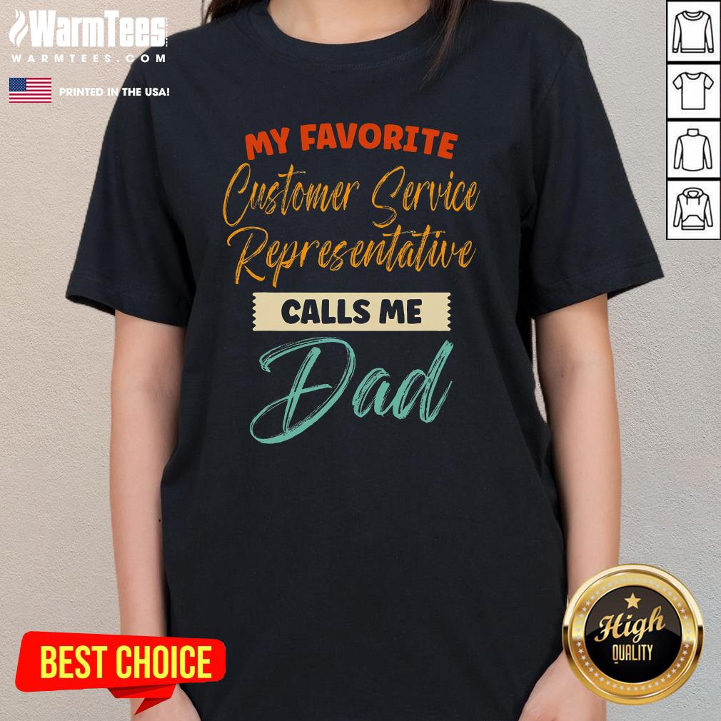 Pretty My Favorite Customer Service Representative Calls Me Dad T-Shirt - Image 2