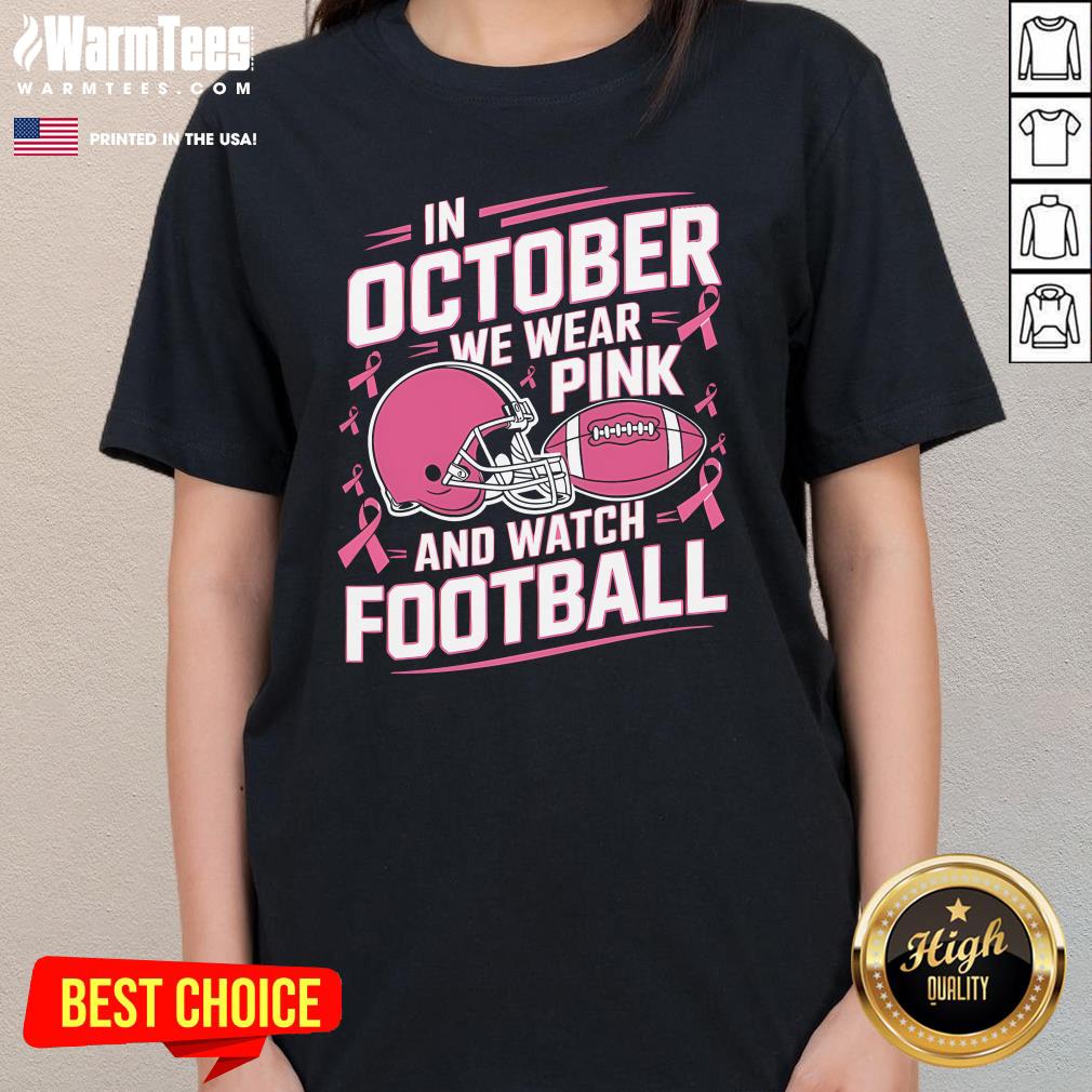 Pretty Nice In October We Wear Pink And Watch Football T-Shirt - Image 2