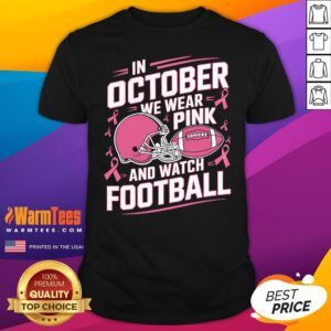 Pretty Nice In October We Wear Pink And Watch Football T-Shirt