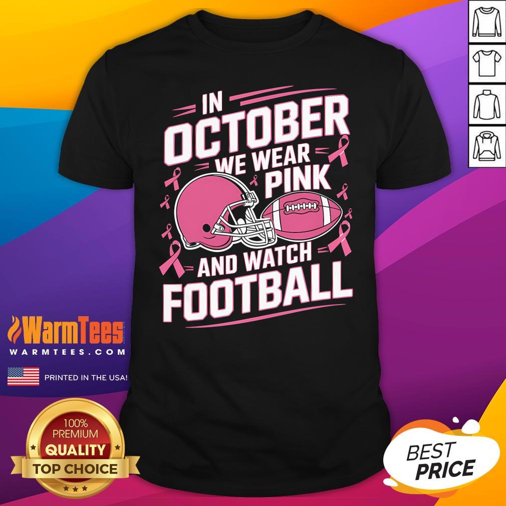 Pretty Nice In October We Wear Pink And Watch Football T-Shirt