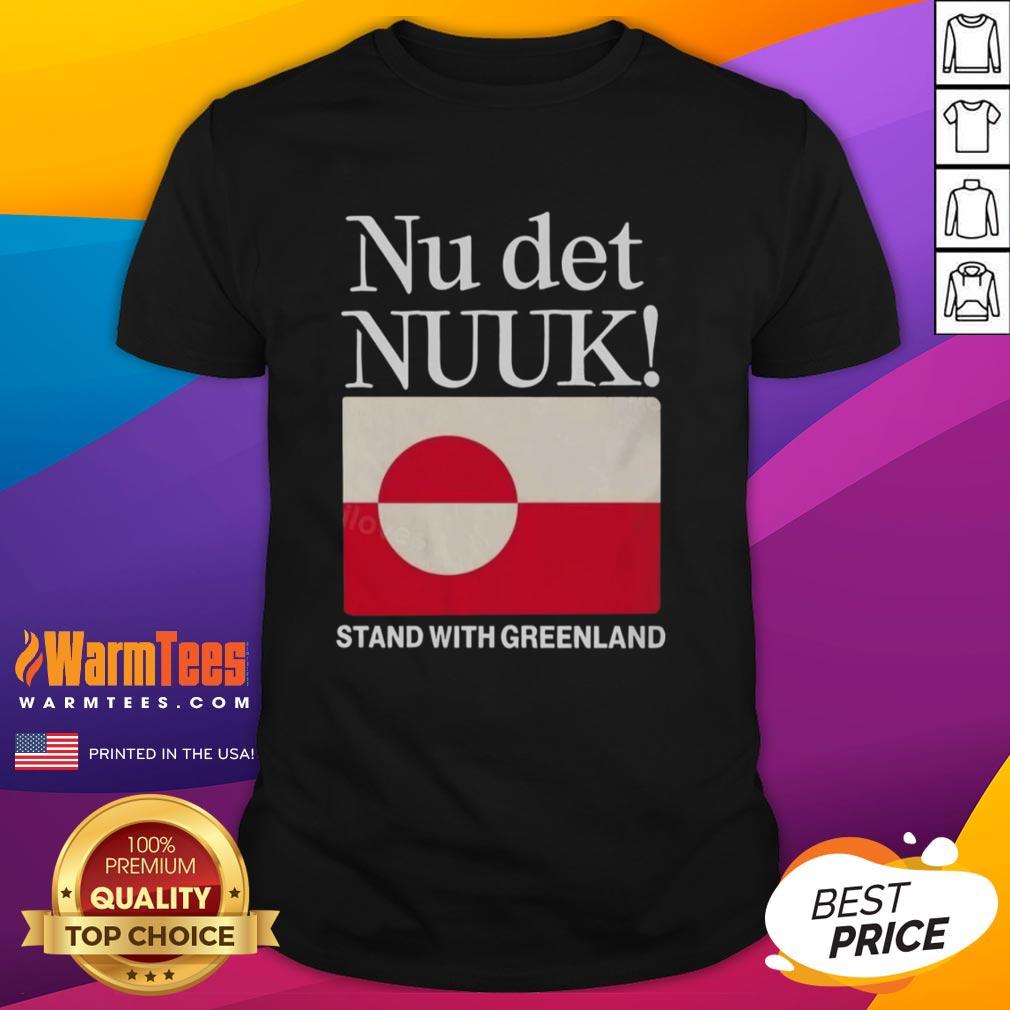 Pretty Nu Det Nuuk Stand With Greenland Flag T-Shirt