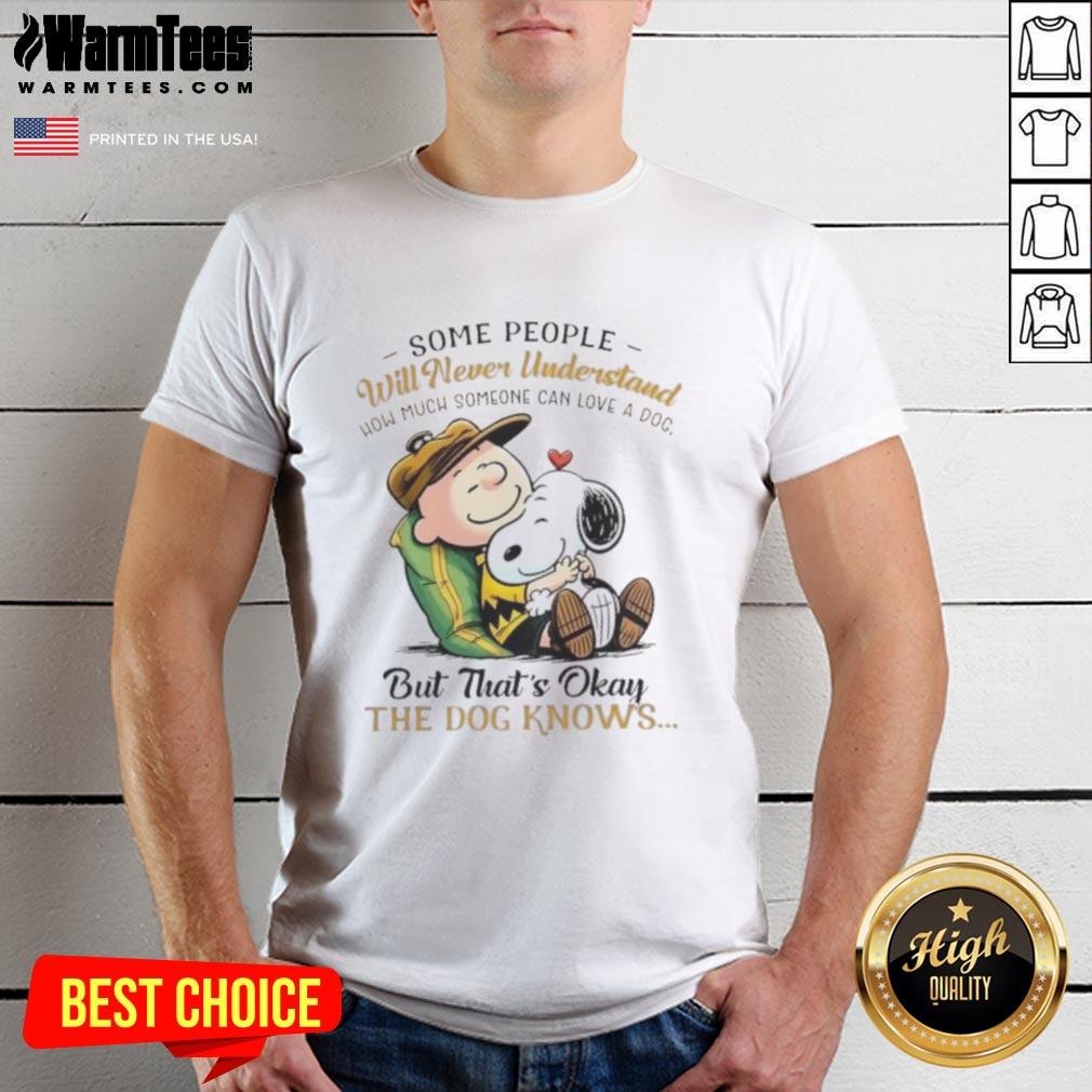 Pretty Snoopy And Charlie Brown Some People Will Never Understand How Much Someone Can Love A Dog T-Shirt
