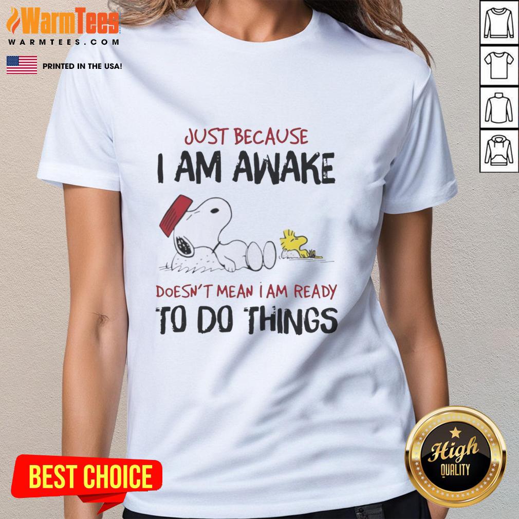 Pretty Snoopy Just Because I Am Awake Doesn't Mean I Am Ready To Do Things T-Shirt - Image 3