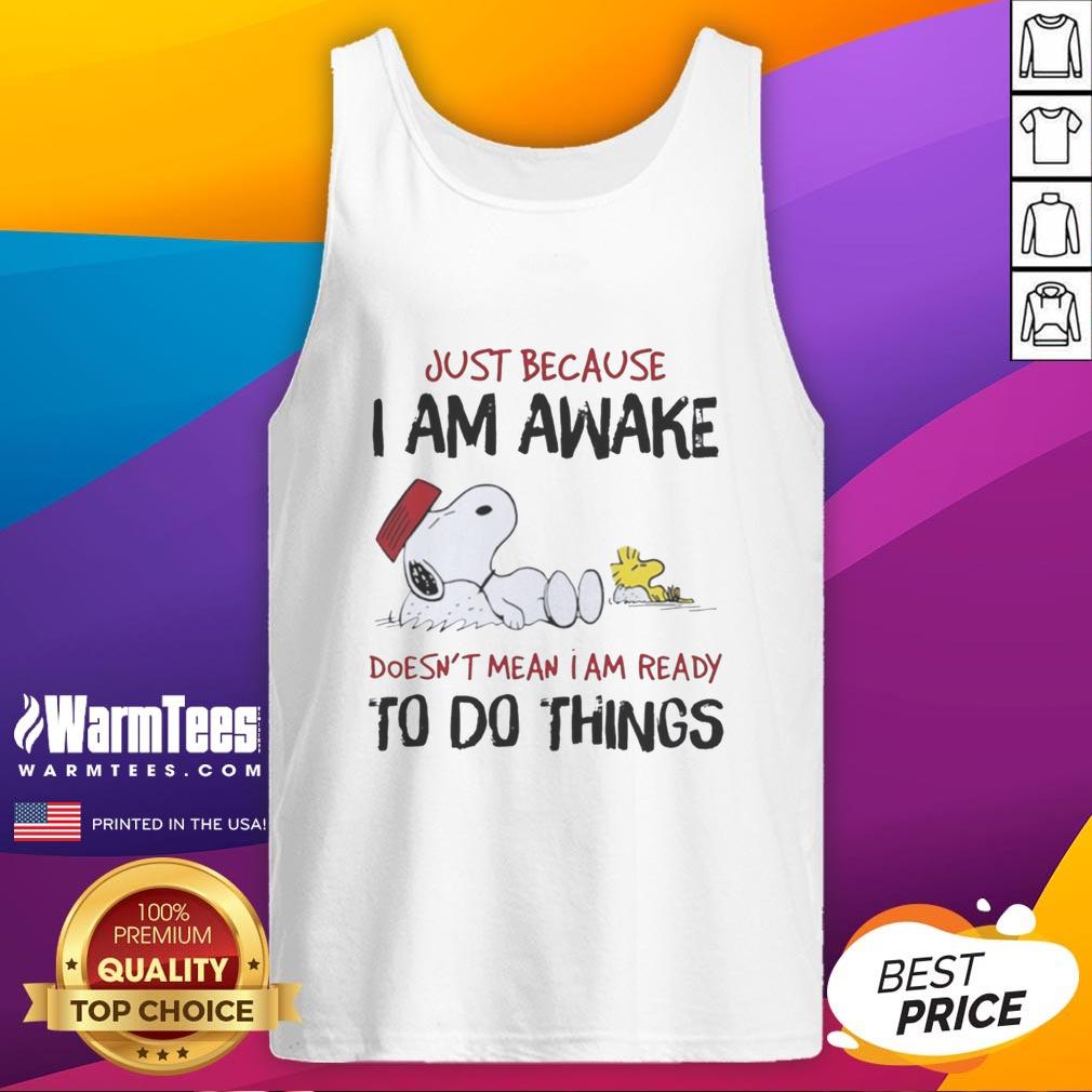 Pretty Snoopy Just Because I Am Awake Doesn't Mean I Am Ready To Do Things T-Shirt - Image 4
