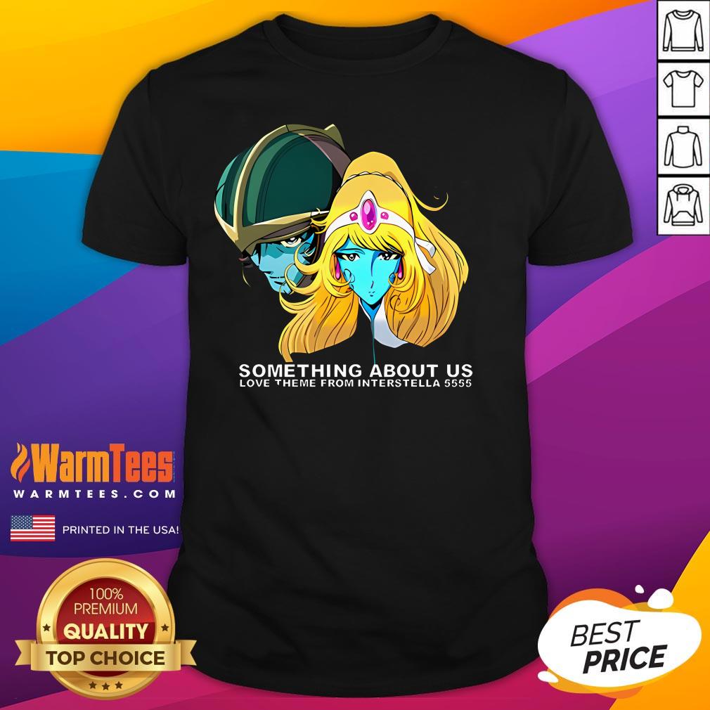 Pretty Something About Us Love Theme From Interstella 5555 T-Shirt