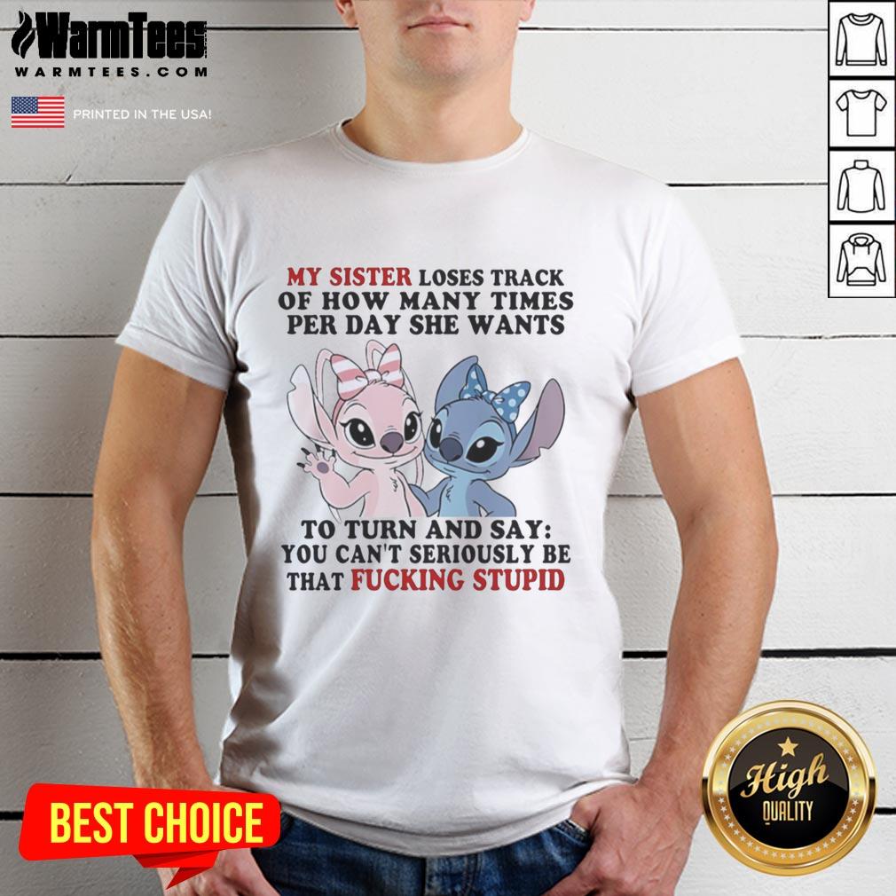 Pretty Stitch And Angel My Sister Loses Track Of How Many Times Per Day She Wants T-Shirt