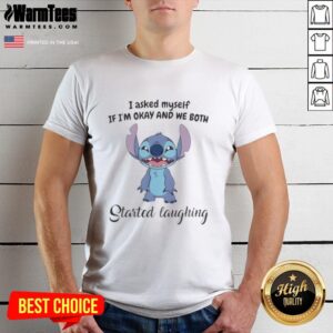 Pretty Stitch I Asked Myself If I'm Okay And We Both Started Laughing T-Shirt