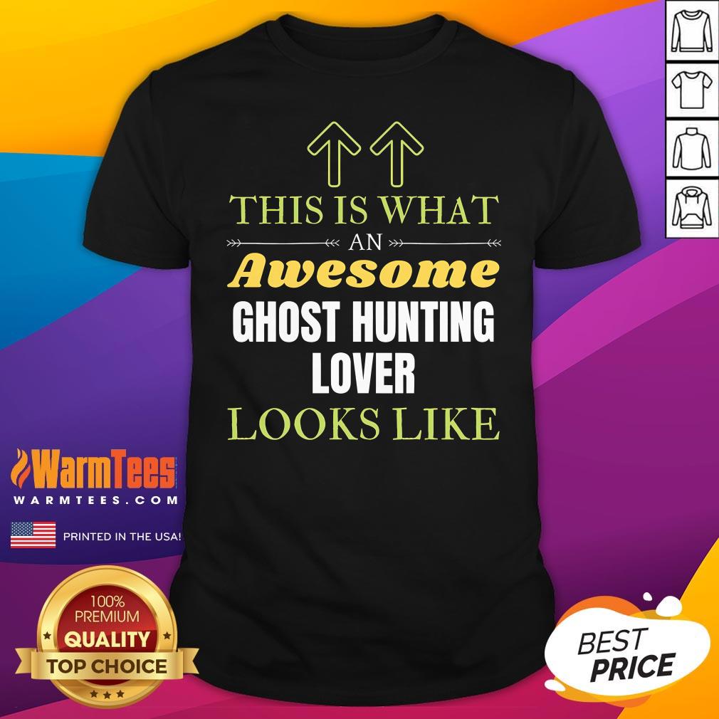 Pretty This Is What An Awesome Ghost Hunting Lover Looks Like T-Shirt