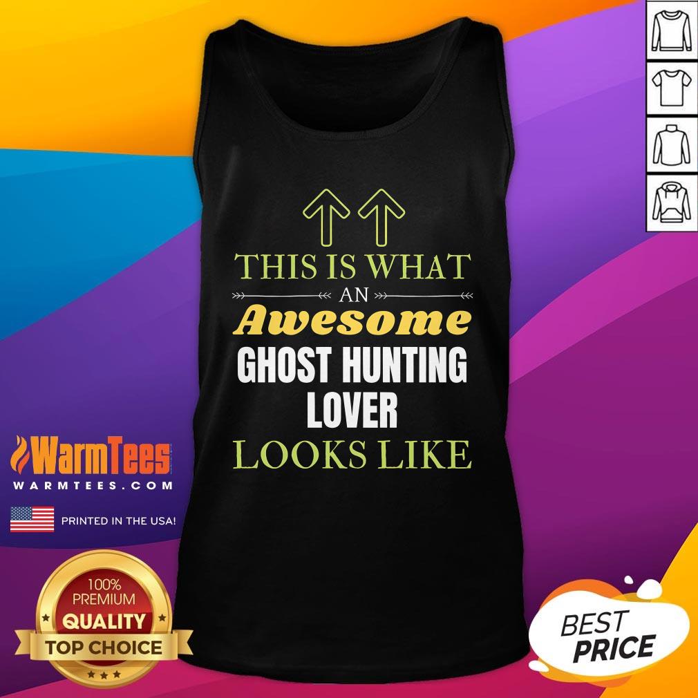 Pretty This Is What An Awesome Ghost Hunting Lover Looks Like T-Shirt - Image 5