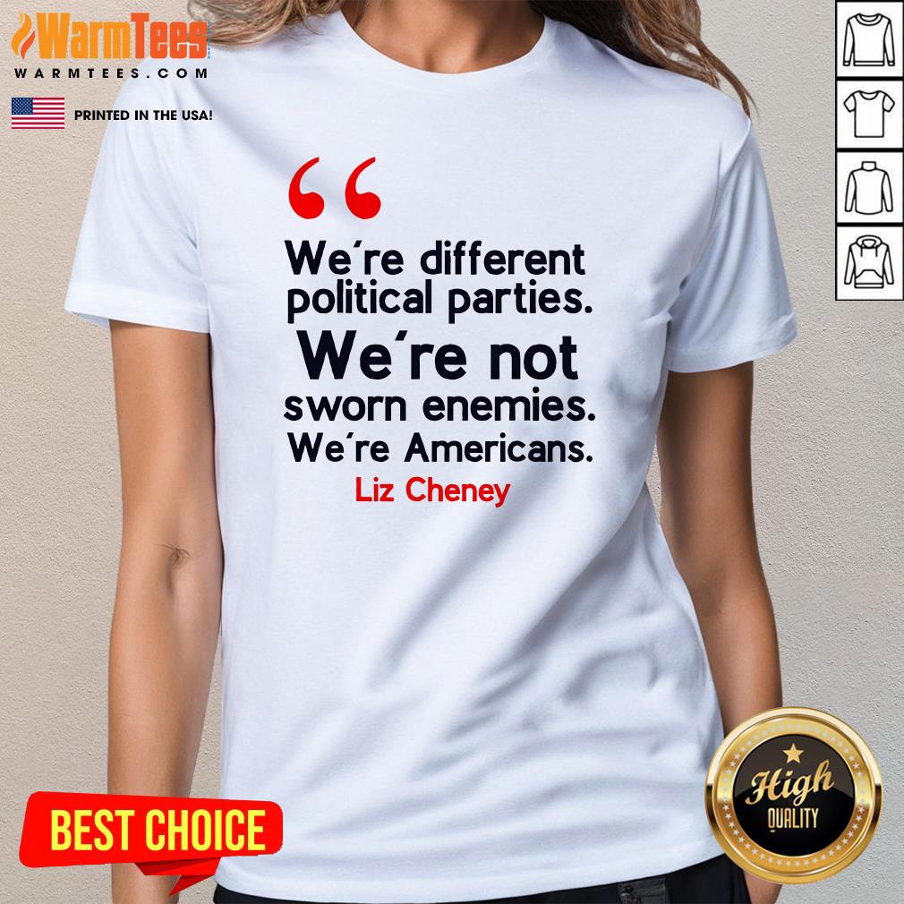 Pretty We Are Not Sworn Enemies Liz Cheney Quote T-Shirt - Image 3