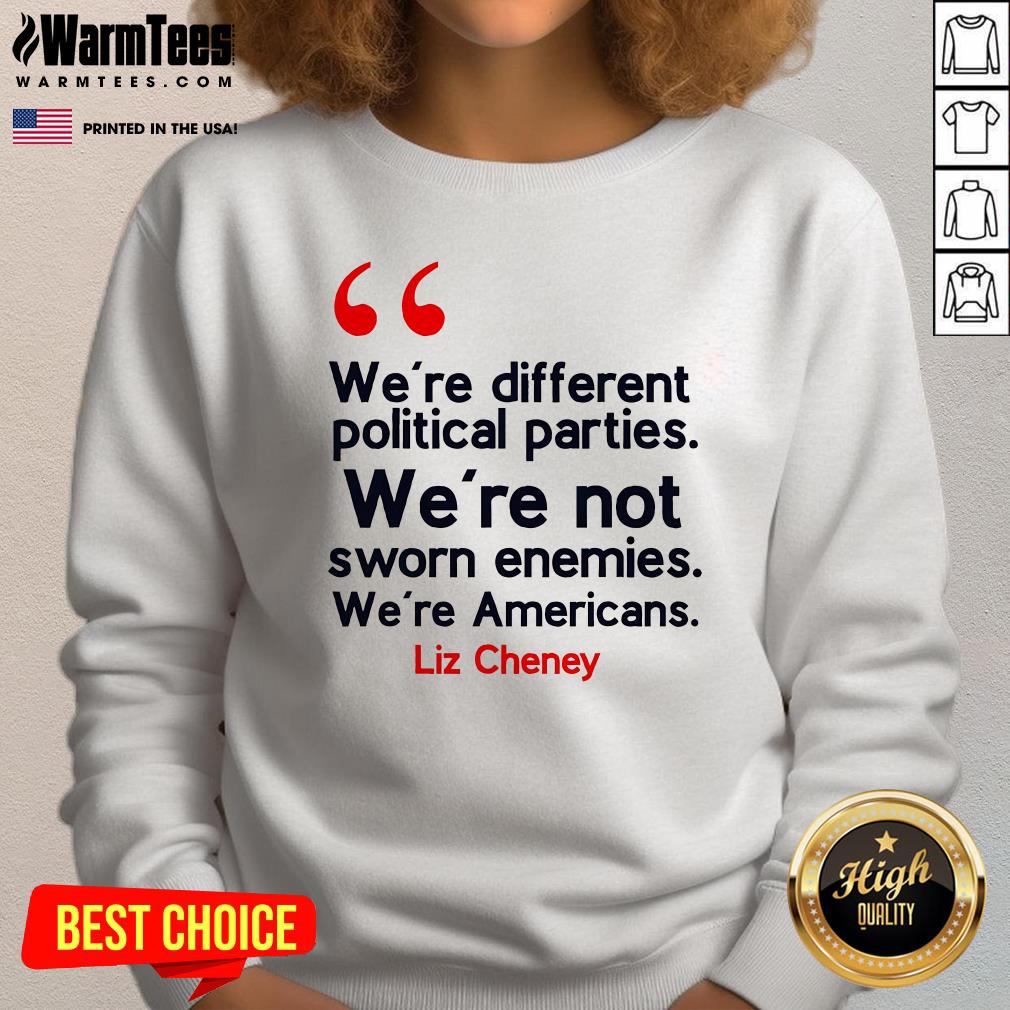 Pretty We Are Not Sworn Enemies Liz Cheney Quote T-Shirt - Image 2