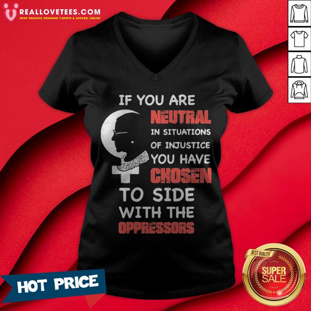 Ruth Bader Ginsburg If You Are Neutral In Situations Of Injustice You Have Chosen To Side With The Oppressors Shirt - Image 3