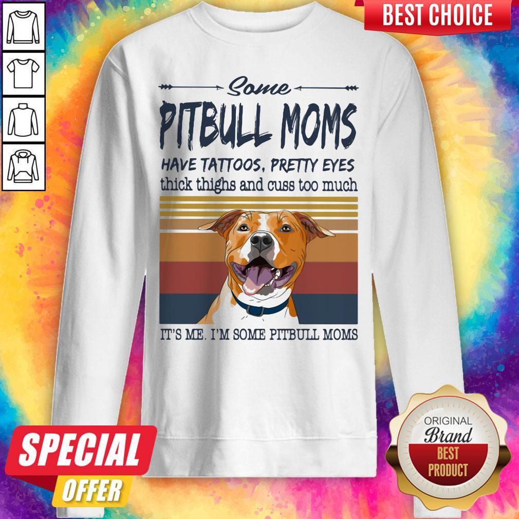 Some Pitbull Moms Have Tattoos Pretty Eyes Thick Thighs And Cuss Too Much It's Me I'm Some Pitbull Moms Vintage Retro Shirt - Image 2