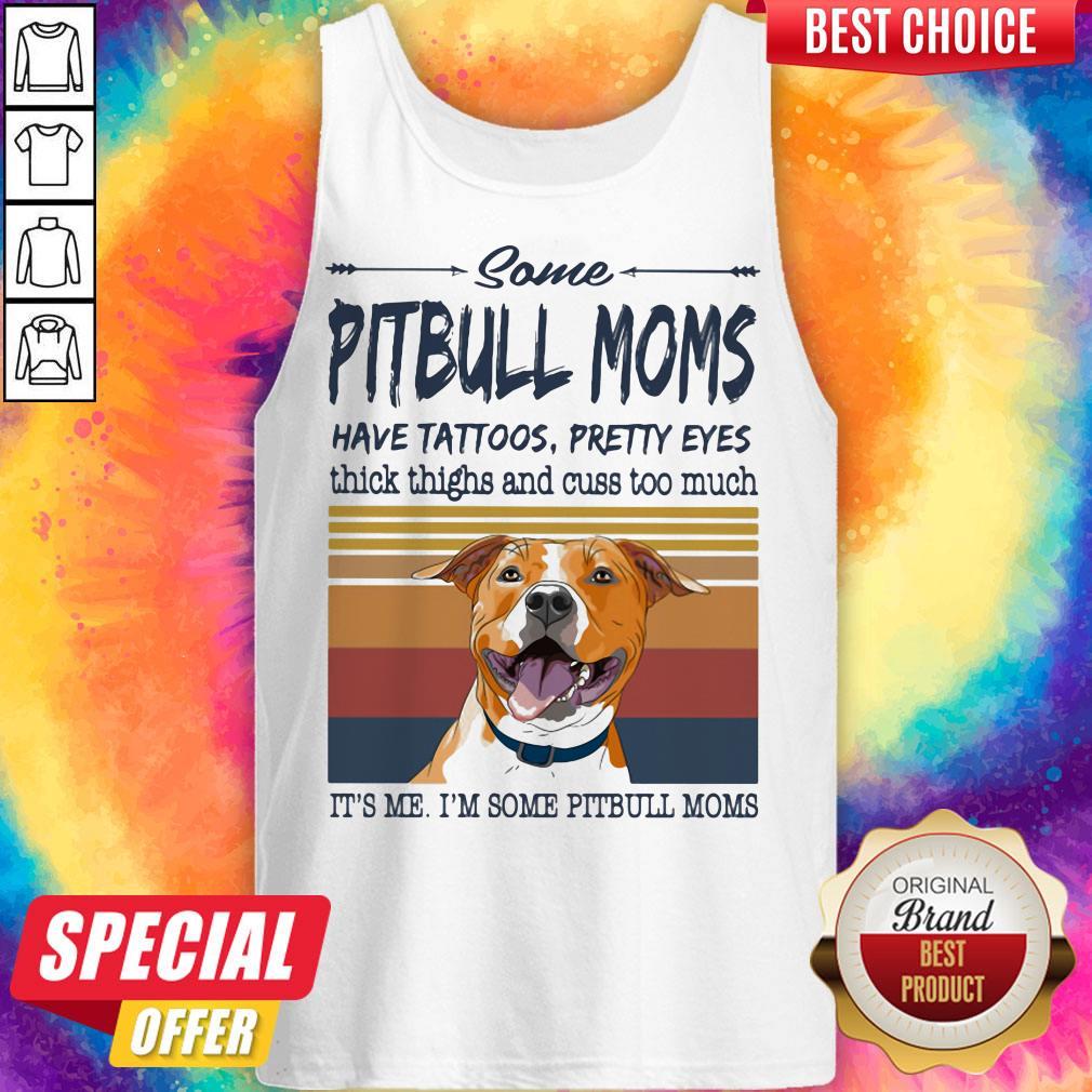 Some Pitbull Moms Have Tattoos Pretty Eyes Thick Thighs And Cuss Too Much It's Me I'm Some Pitbull Moms Vintage Retro Shirt - Image 5