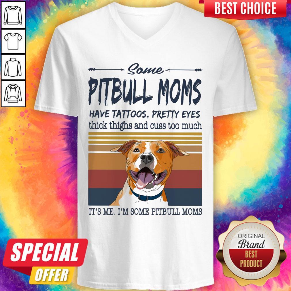 Some Pitbull Moms Have Tattoos Pretty Eyes Thick Thighs And Cuss Too Much It's Me I'm Some Pitbull Moms Vintage Retro Shirt - Image 4