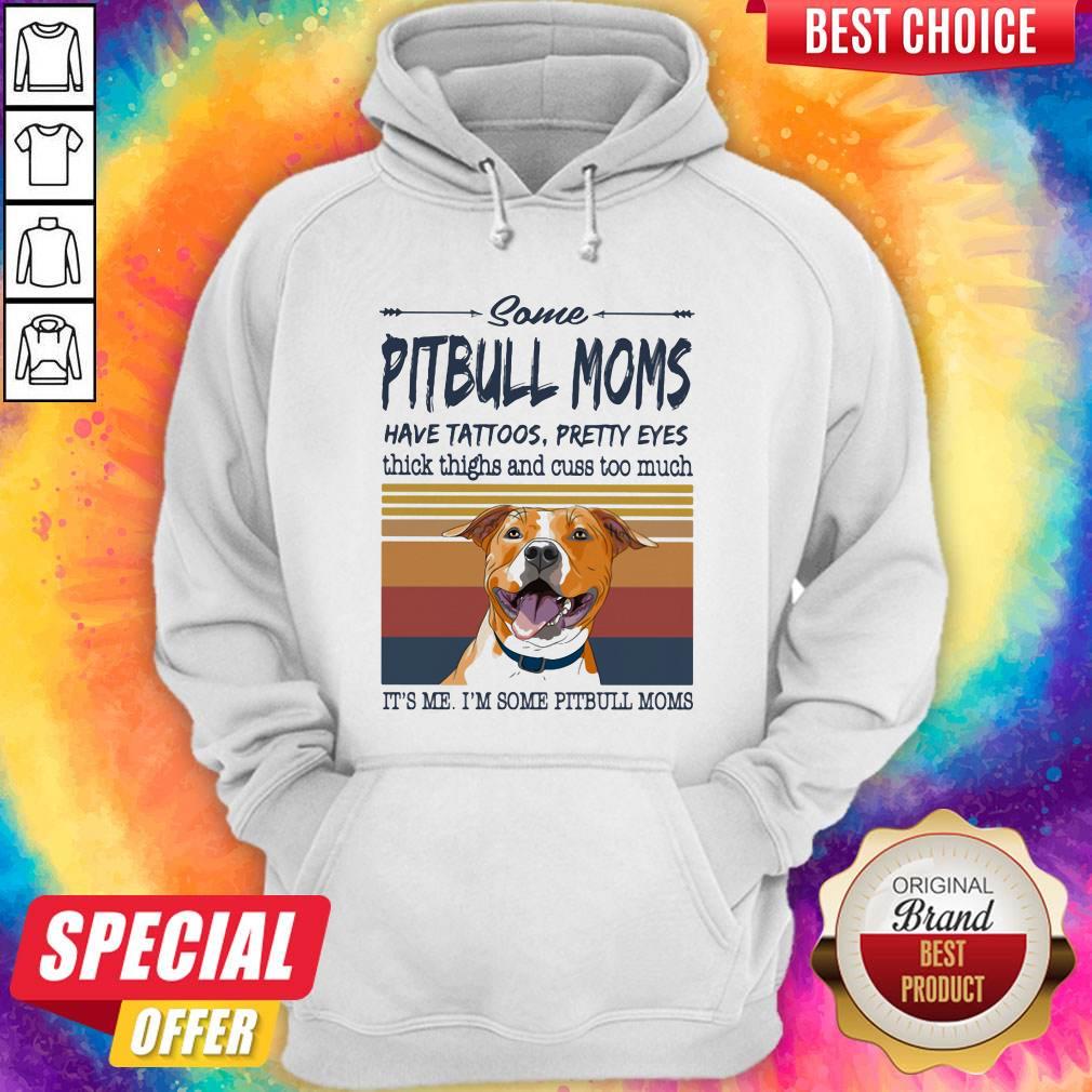 Some Pitbull Moms Have Tattoos Pretty Eyes Thick Thighs And Cuss Too Much It's Me I'm Some Pitbull Moms Vintage Retro Shirt - Image 3