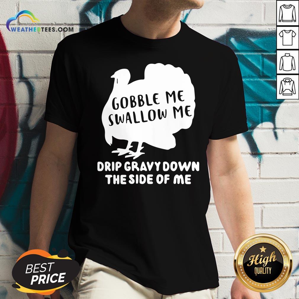 Shut Top Gobble Me Swallow Me Drip Gravy Down The Side Of Me Shirt - Image 2